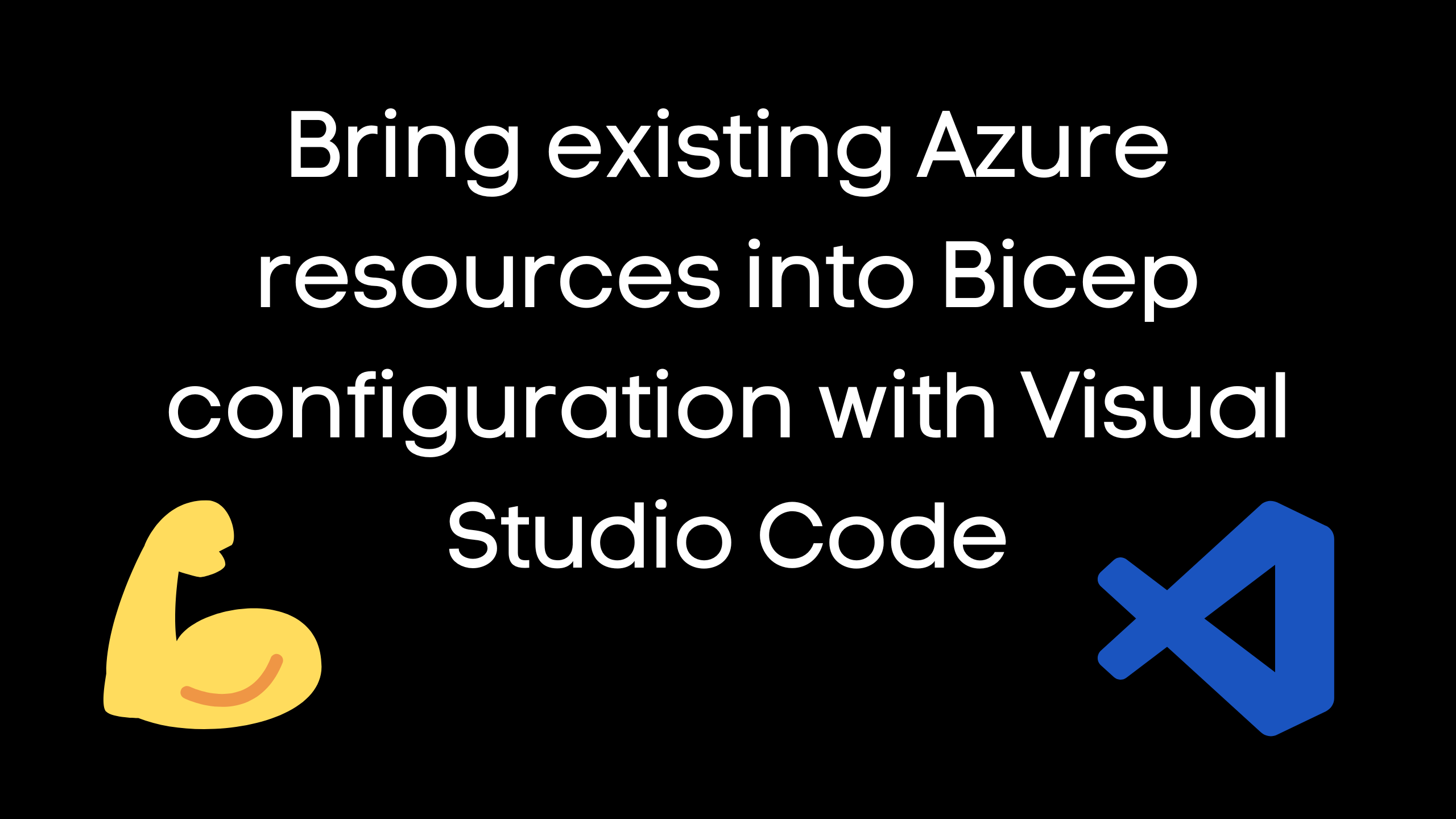 Bring Existing Azure Resources Into Bicep Configuration With Visual ...