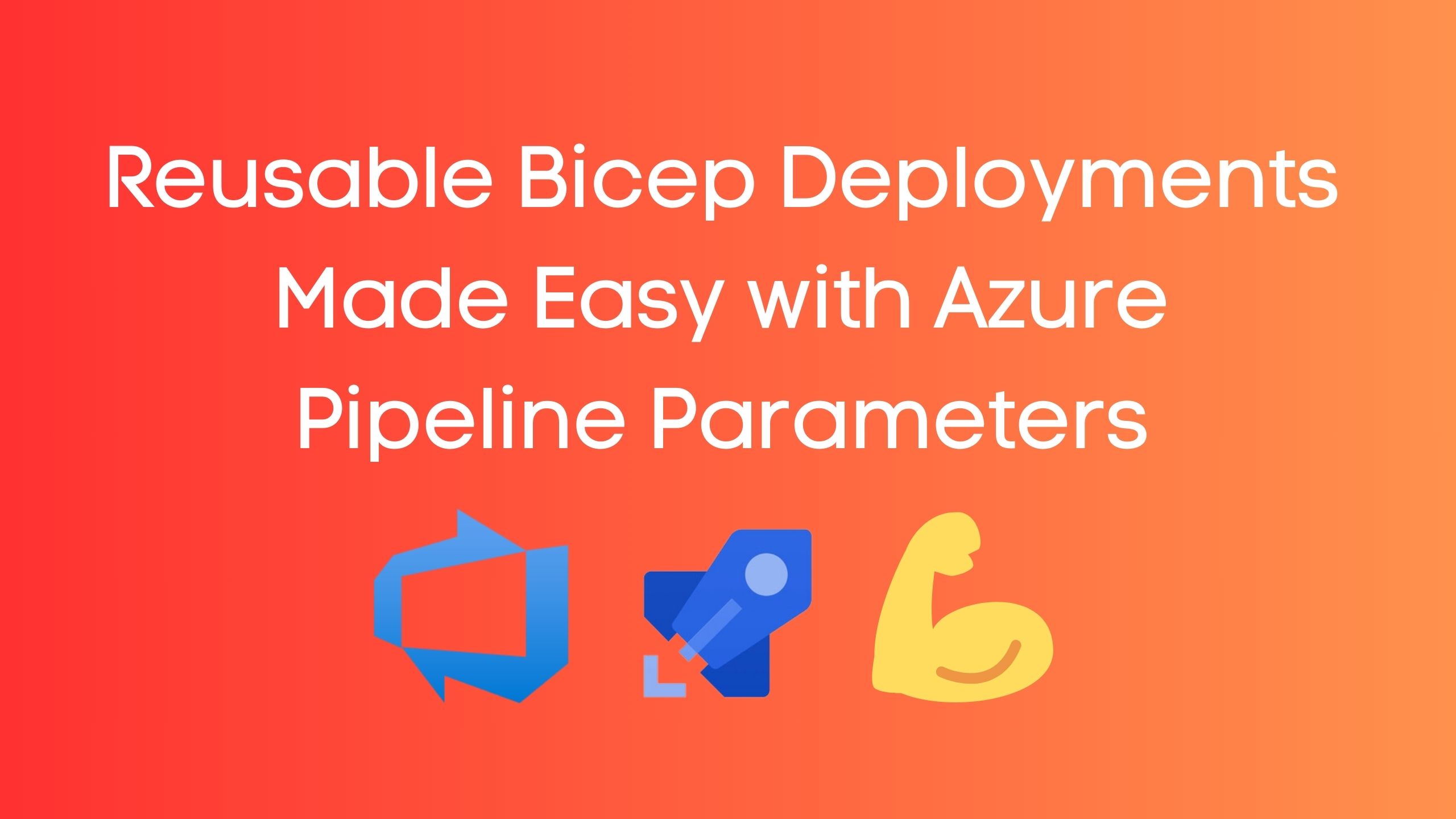 Reusable Bicep Deployments Made Easy With Azure Pipeline Parameters ...